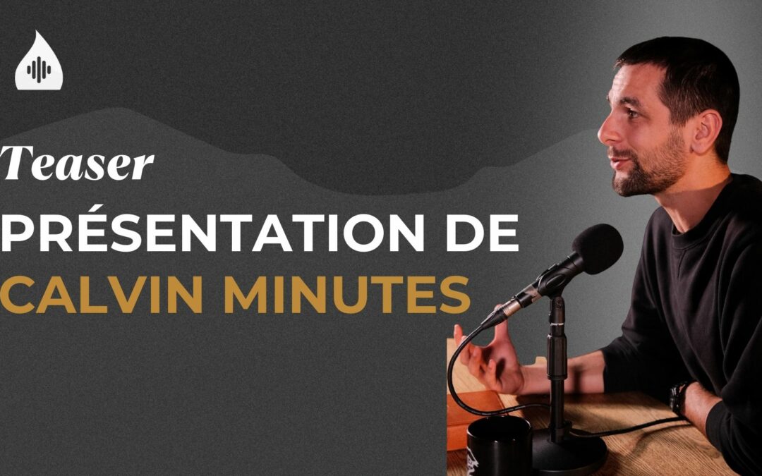 Lancement de notre Podcast Calvin Minutes