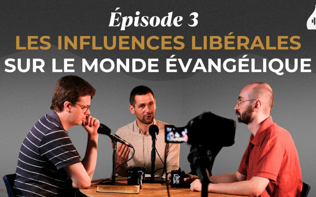 Episode 3 du podcast : Les influences libérales sur le monde évangélique